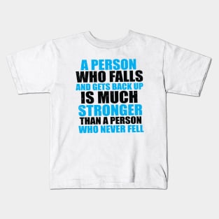 A Person Who Falls And Gets Back Up Is Much Stronger Than A Person Who Never Fell Kids T-Shirt